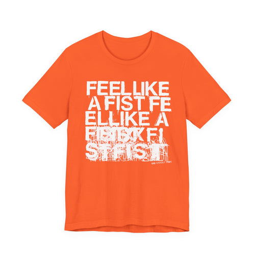 FEEL LIKE A FIST T-Shirt | Wearable Art for Fighters & Creators