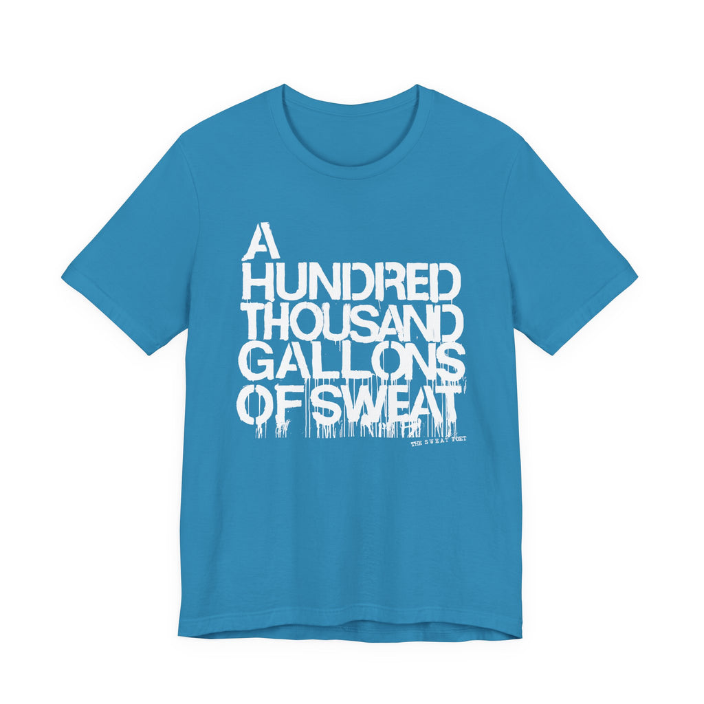 A HUNDRED THOUSAND GALLONS OF SWEAT T-Shirt | Wearable Art for Fighters & Creators