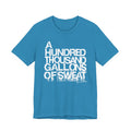 A HUNDRED THOUSAND GALLONS OF SWEAT T-Shirt | Wearable Art for Fighters & Creators