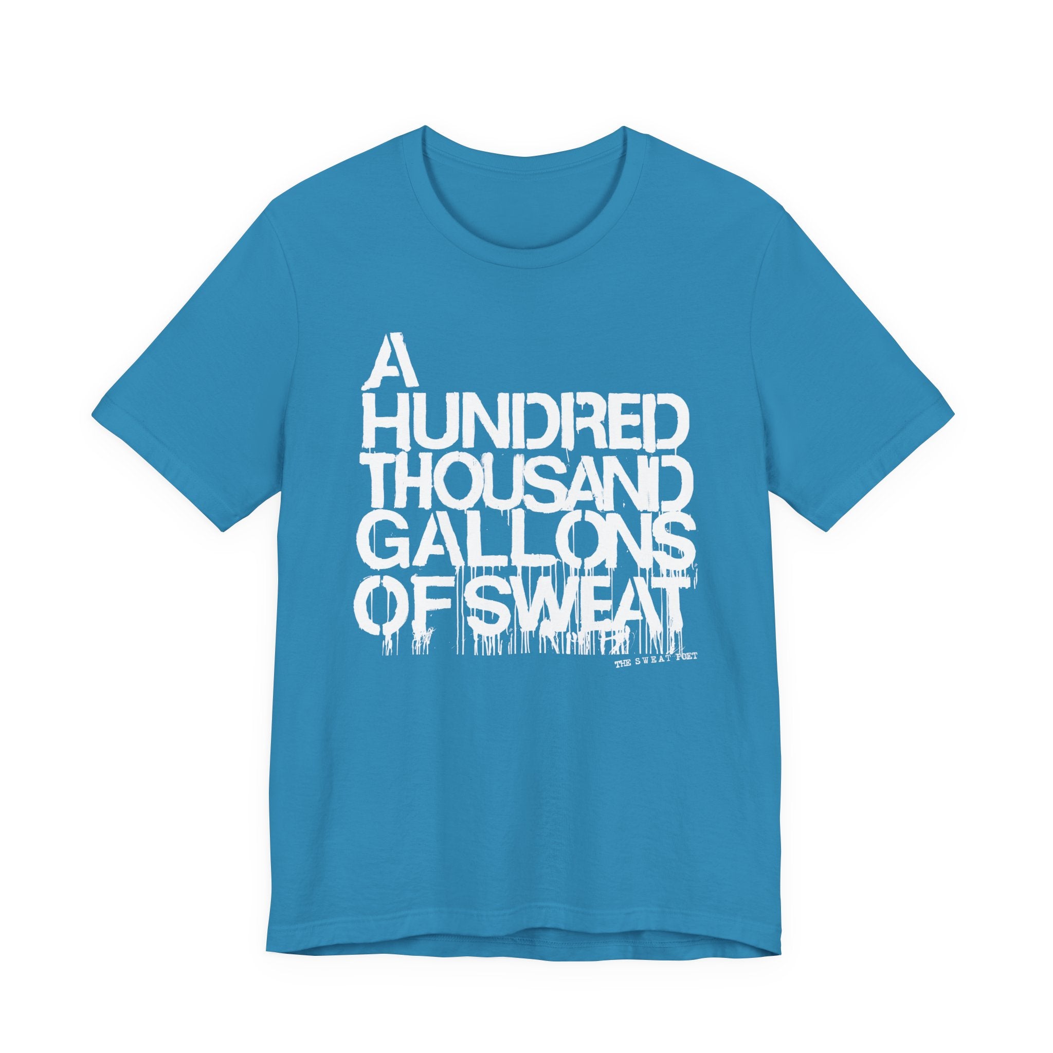 A HUNDRED THOUSAND GALLONS OF SWEAT T-Shirt | Wearable Art for Fighters & Creators