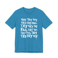 TRY TRY TRY FAIL TRY T-Shirt | Wearable Art for Fighters & Creators
