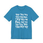 TRY TRY TRY FAIL TRY T-Shirt