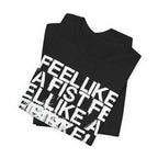 FEEL LIKE A FIST T-Shirt