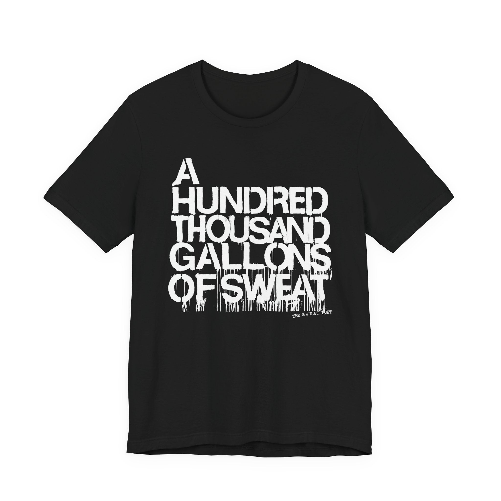 A HUNDRED THOUSAND GALLONS OF SWEAT T-Shirt | Wearable Art for Fighters & Creators