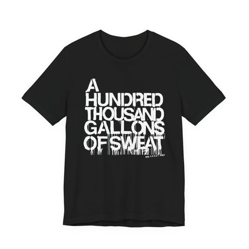 A HUNDRED THOUSAND GALLONS OF SWEAT T-Shirt | Wearable Art for Fighters & Creators
