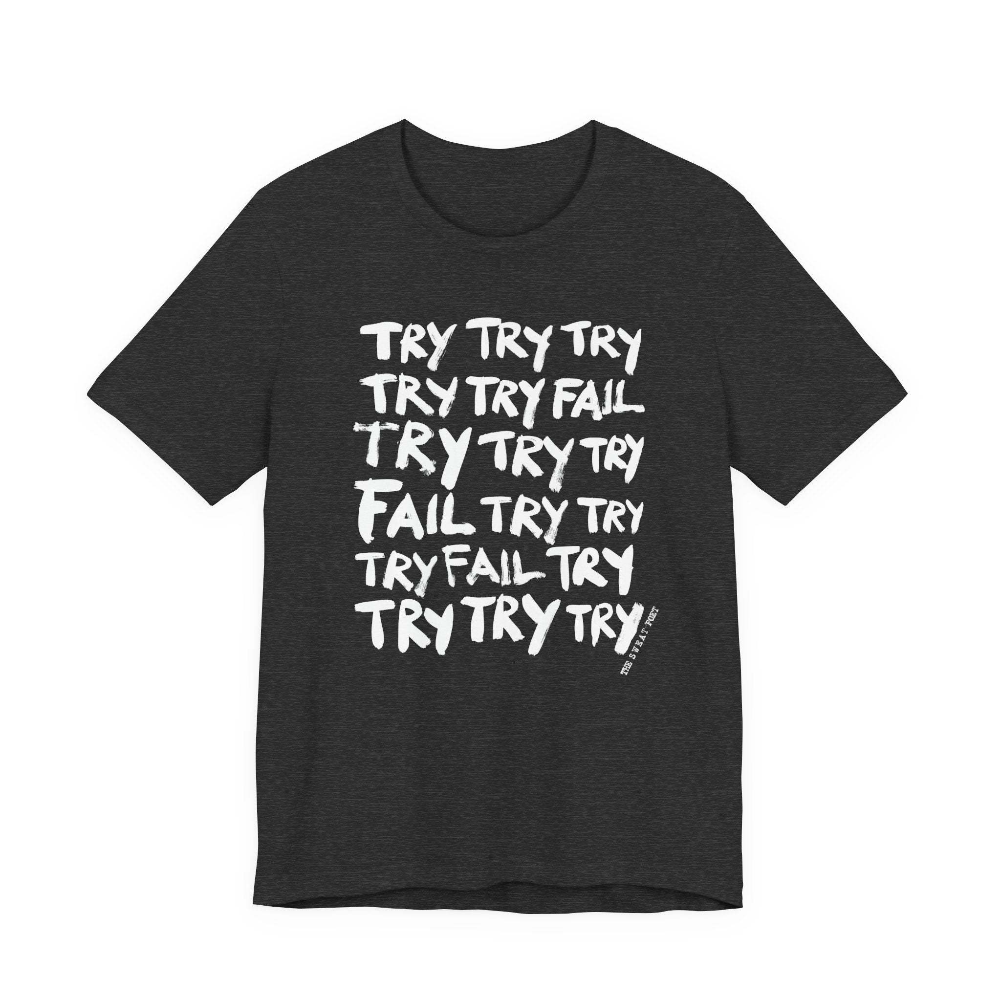 TRY TRY TRY FAIL TRY T-Shirt | Wearable Art for Fighters & Creators