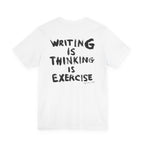 WRITING IS THINKING IS EXERCISE T-Shirt