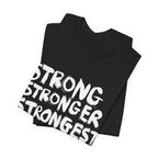 STRONG STRONGER STRONGEST T-Shirt