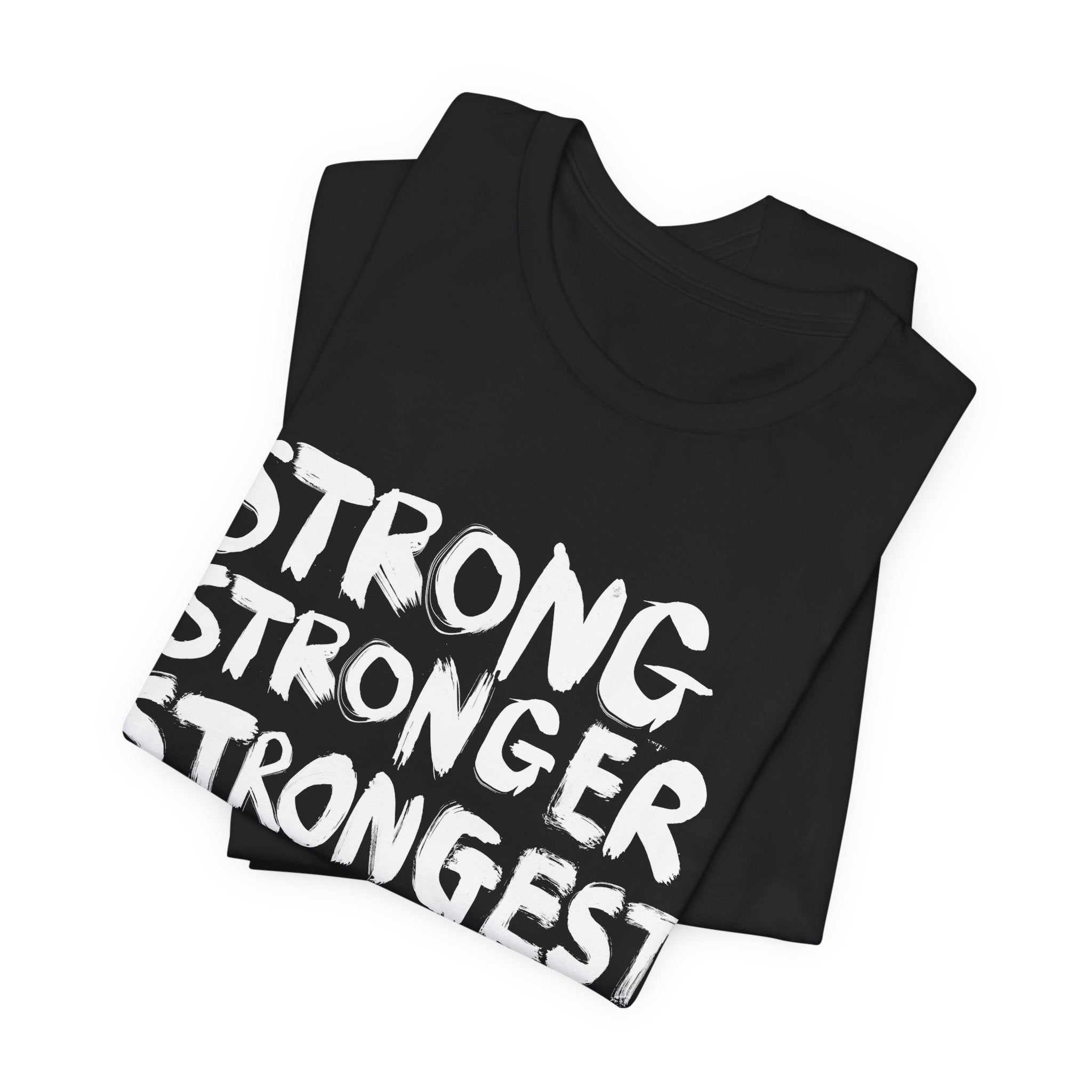 STRONG STRONGER STRONGEST T-Shirt | Wearable Art for Fighters & Creators