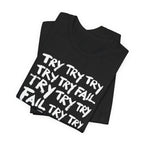 TRY TRY TRY FAIL TRY T-Shirt