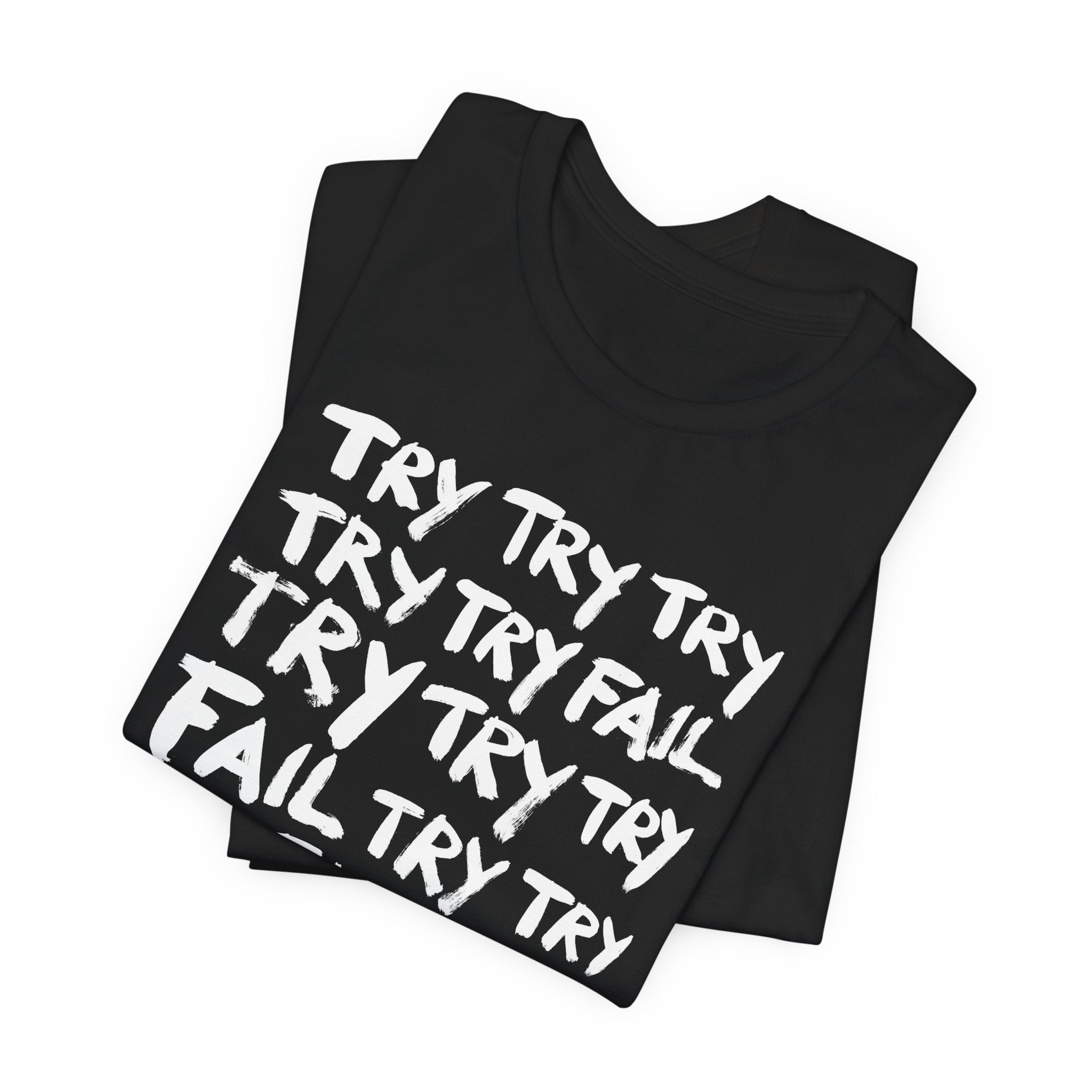 TRY TRY TRY FAIL TRY T-Shirt | Wearable Art for Fighters & Creators