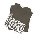 A HUNDRED THOUSAND GALLONS OF SWEAT T-Shirt