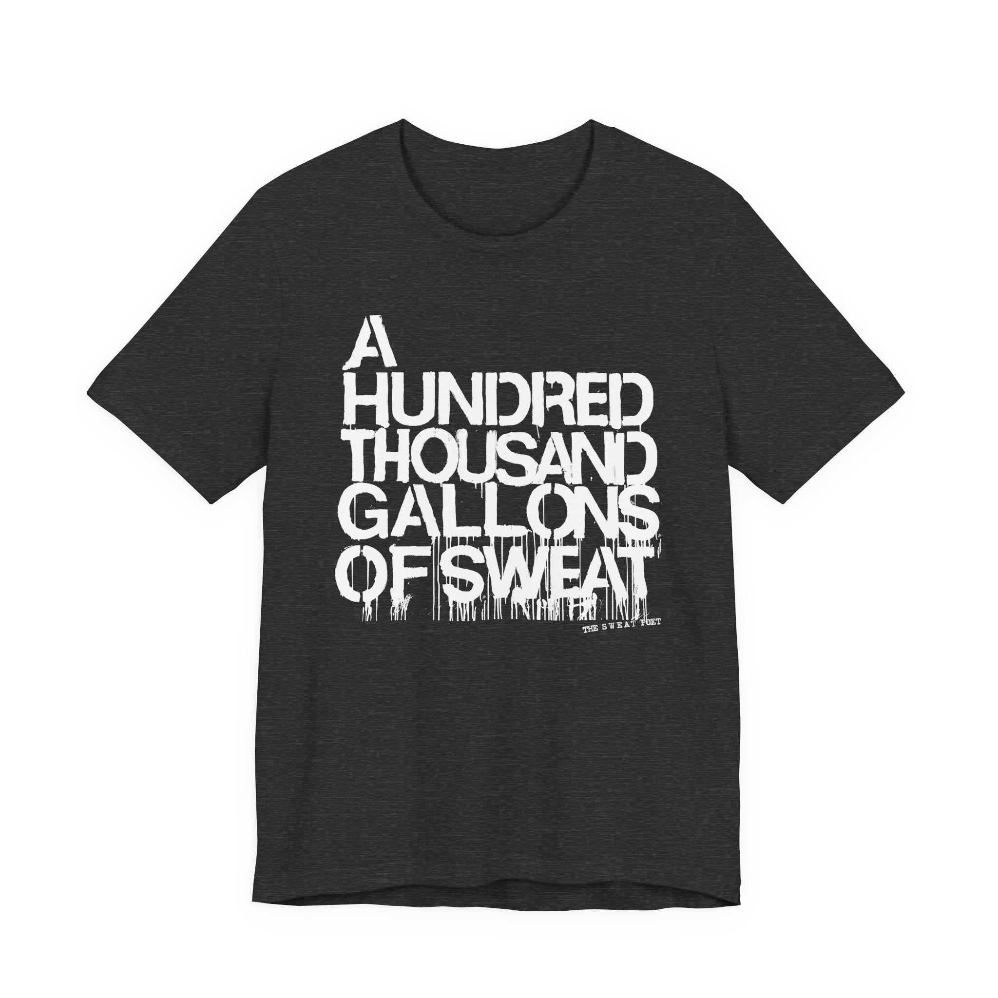 A HUNDRED THOUSAND GALLONS OF SWEAT T-Shirt | Wearable Art for Fighters & Creators